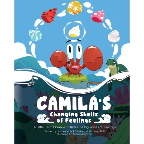 Camila's Changing Shells of Feelings: A Little Hermit Crab Who Rides The Big Waves of Feelings - Paperback