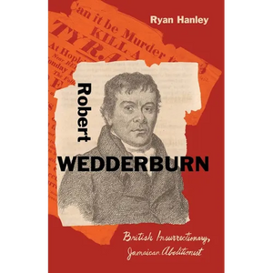 Robert Wedderburn: British Insurrectionary, Jamaican Abolitionist - Hardcover