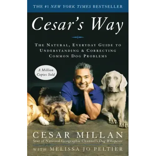 Cesar's Way: The Natural, Everyday Guide to Understanding and Correcting Common Dog Problems - Paperback
