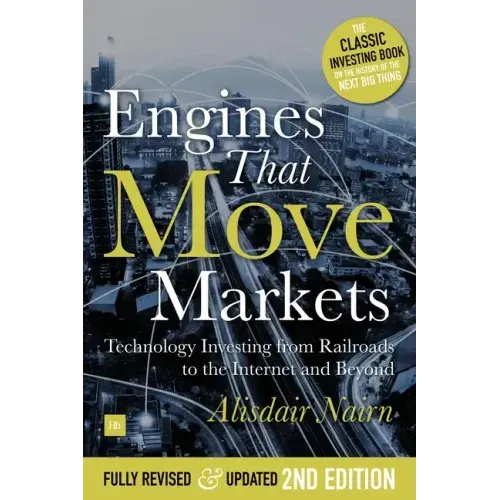 Engines That Move Markets: Technology Investing from Railroads to the Internet and Beyond - Hardcover