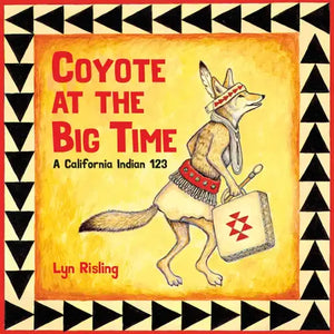 Coyote at the Big Time: A California Indian 123 - Board Book