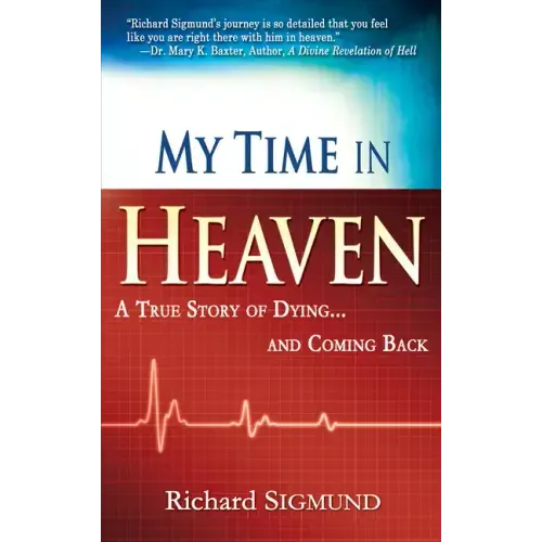 My Time in Heaven: One Man's Remarkable Story of Dying and Coming Back - Paperback