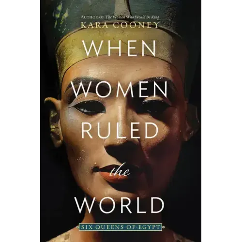 When Women Ruled the World: Six Queens of Egypt - Paperback