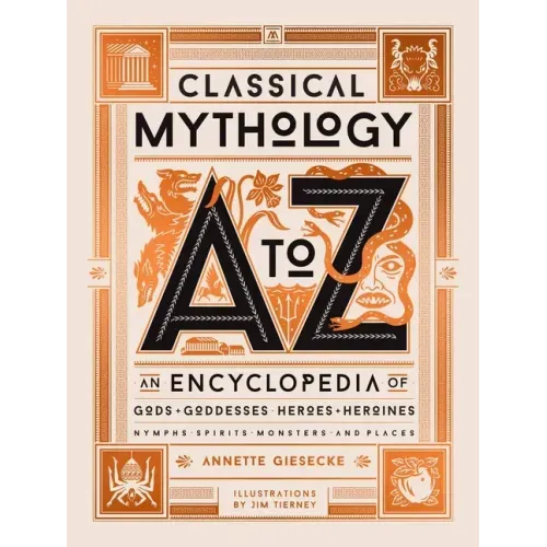Classical Mythology A to Z: An Encyclopedia of Gods & Goddesses, Heroes & Heroines, Nymphs, Spirits, Monsters, and Places - Hardcover