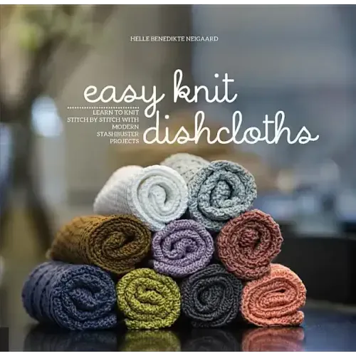 Easy Knit Dishcloths: Learn to Knit Stitch by Stitch with Modern Stashbuster Projects - Paperback