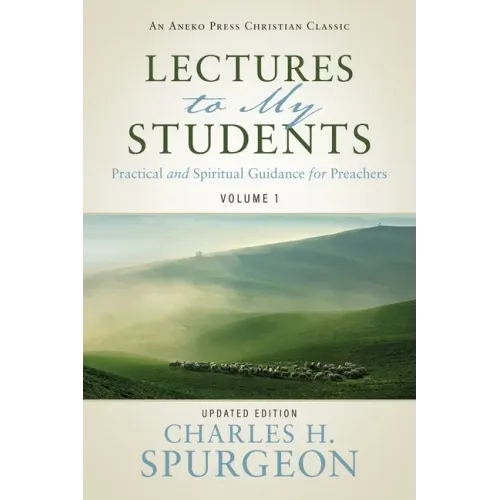 Lectures to My Students: Practical and Spiritual Guidance for Preachers (Volume 1) - Paperback
