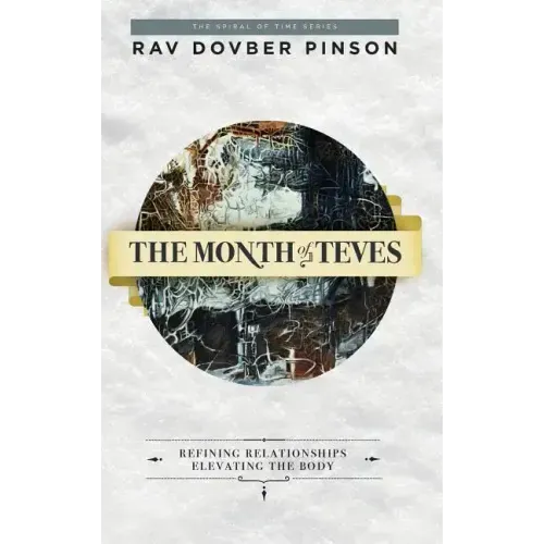 The Month of Teves: Refining Relationships, Elevating the Body - Hardcover