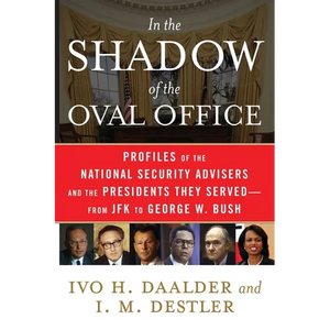 In the Shadow of the Oval Office: Profiles of the National Security Advisers and the Presidents They Served--From JFK to George W. Bush - Paperback