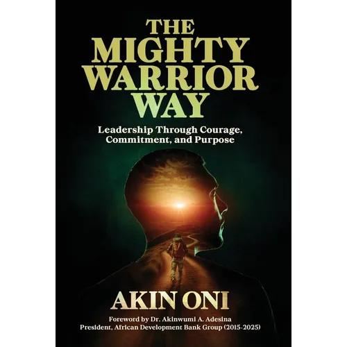 The Mighty Warrior Way: Leadership Through Courage, Commitment, and Purpose - Hardcover