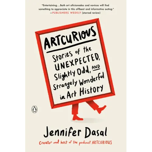 Artcurious: Stories of the Unexpected, Slightly Odd, and Strangely Wonderful in Art History - Paperback