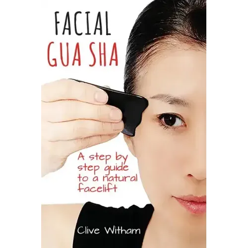 Facial Gua Sha: A Step-by-step Guide to a Natural Facelift - Paperback