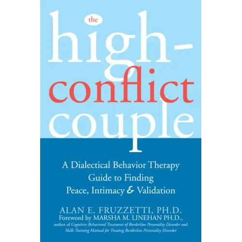 The High-Conflict Couple: A Dialectical Behavior Therapy Guide to Finding Peace, Intimacy, and Validation - Paperback