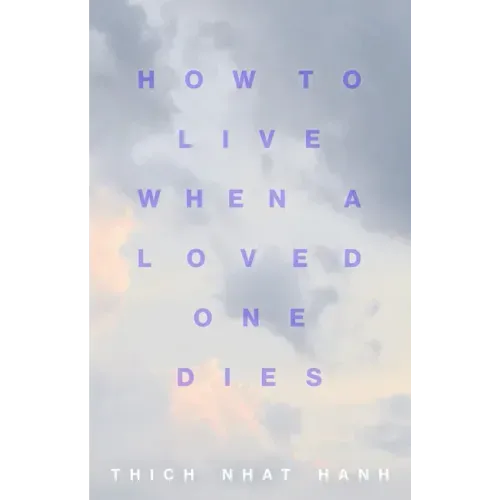 How to Live When a Loved One Dies: Healing Meditations for Grief and Loss - Paperback