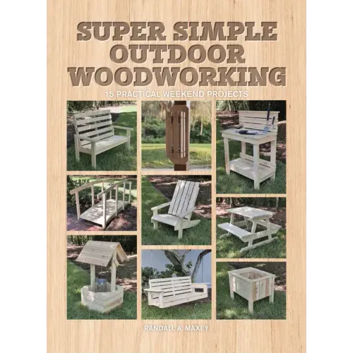 Super Simple Outdoor Woodworking: 15 Practical Weekend Projects - Paperback