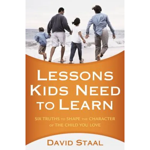 A Lessons Kids Need to Learn: Six Truths to Shape the Character of the Child You Love - Paperback