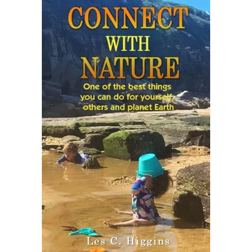 Connect with Nature: One of the best things you can do for yourself, others and planet Earth - Paperback