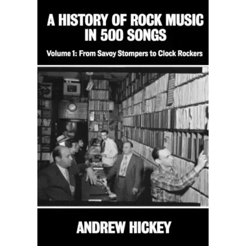 A History of Rock Music in 500 Songs vol 1: From Savoy Stompers to Clock Rockers - Hardcover