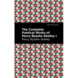 The Complete Poetical Works of Percy Bysshe Shelley Volume I - Hardcover