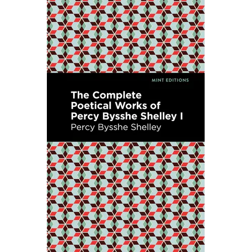 The Complete Poetical Works of Percy Bysshe Shelley Volume I - Hardcover