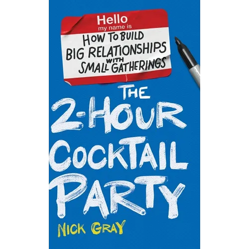 The 2-Hour Cocktail Party: How to Build Big Relationships with Small Gatherings - Hardcover