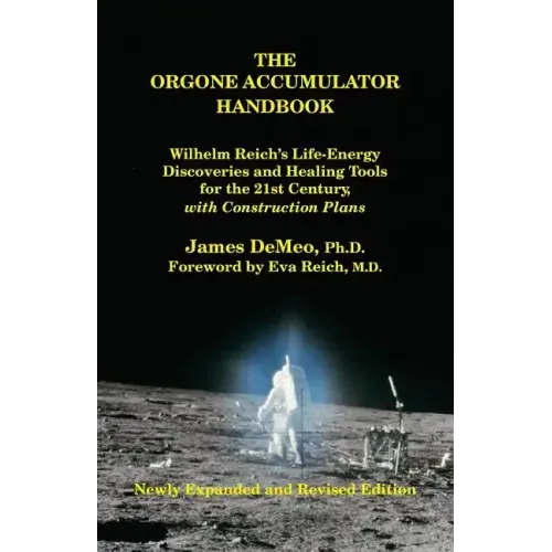 The Orgone Accumulator Handbook: Wilhelm Reich's Life-Energy Discoveries and Healing Tools for the 21st Century, with Construction Plans - Paperback