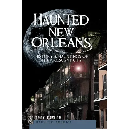 Haunted New Orleans: History & Hauntings of the Crescent City - Paperback