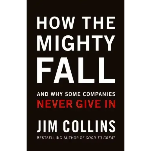 How the Mighty Fall: And Why Some Companies Never Give in - Hardcover