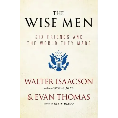 The Wise Men: Six Friends and the World They Made - Paperback