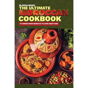 The Ultimate Moroccan Cookbook: 111 Dishes From Morocco To Cook Right Now - Paperback