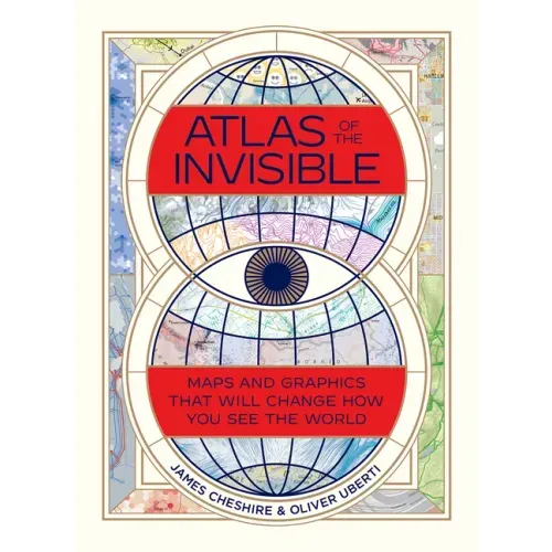 Atlas of the Invisible: Maps and Graphics That Will Change How You See the World - Hardcover