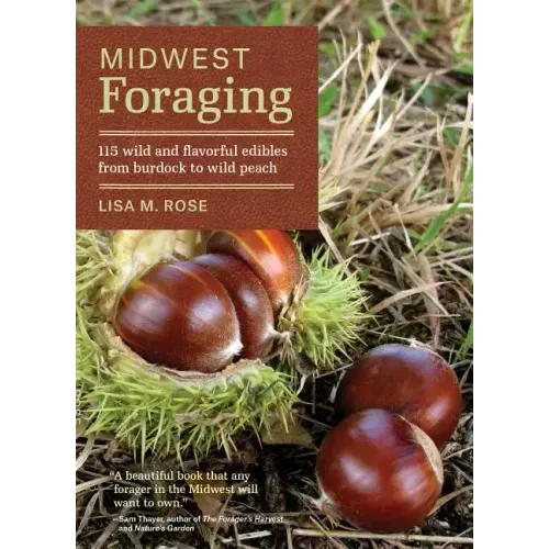 Midwest Foraging: 115 Wild and Flavorful Edibles from Burdock to Wild Peach - Paperback