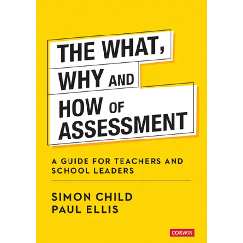 The What, Why and How of Assessment: A Guide for Teachers and School Leaders - Paperback