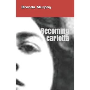 Becoming Carlotta: A Biographical Novel - Paperback