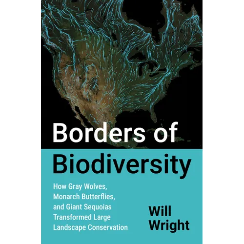 Borders of Biodiversity: How Gray Wolves, Monarch Butterflies, and Giant Sequoias Transformed Large Landscape Conservation - Paperback