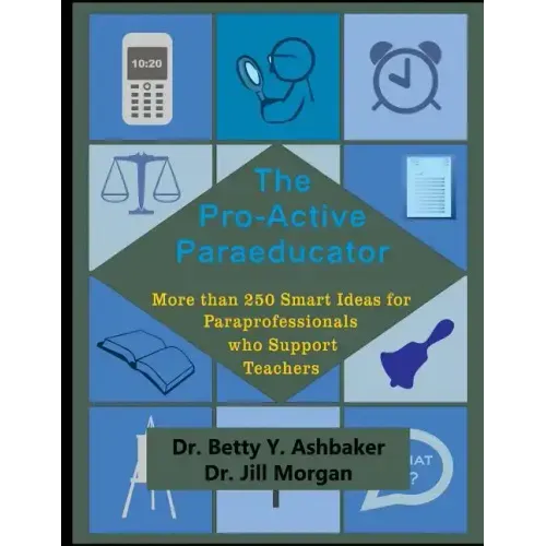 The Pro-Active Paraeducator: More than 250 Smart Ideas for Paraprofessionals who - Paperback