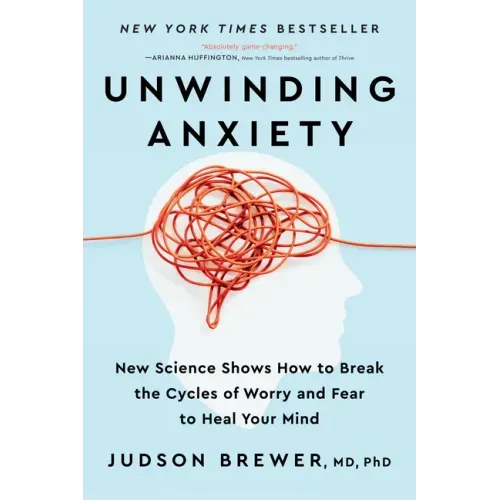 Unwinding Anxiety: New Science Shows How to Break the Cycles of Worry and Fear to Heal Your Mind - Paperback