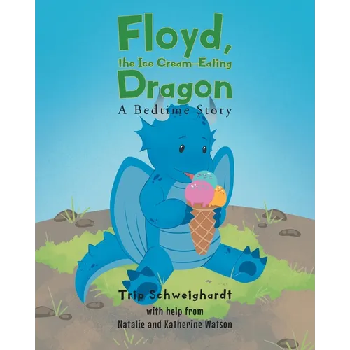 Floyd, the Ice Cream Eating-Dragon: A Bed-Time Story - Paperback