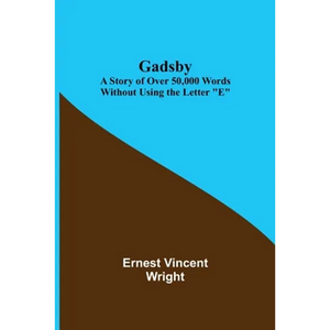 Gadsby: A Story of Over 50,000 Words Without Using the Letter "E" - Paperback