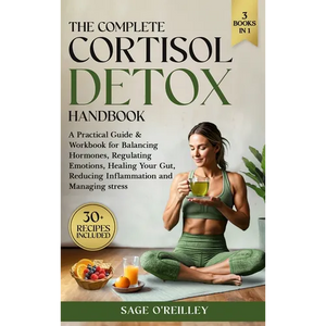 The Complete Cortisol Detox Handbook: A Practical Guide & Workbook for Balancing Hormones, Regulating Emotions, Healing Your Gut, Reducing Inflammatio - Hardcover