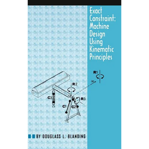 Exact Constraint: Machine Design Using Kinematic Processing - Hardcover