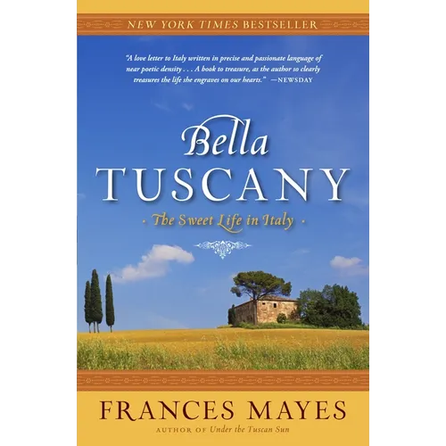 Bella Tuscany: The Sweet Life in Italy - Paperback