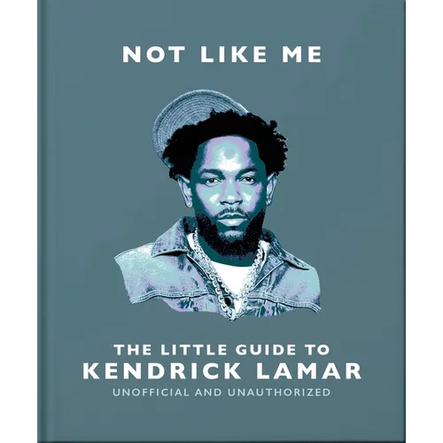 Not Like Me: The Little Guide to Kendrick Lamar - Hardcover