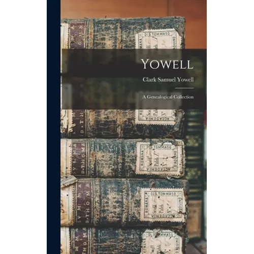Yowell; a Genealogical Collection - Hardcover