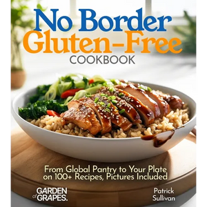 No Border Gluten-Free Cookbook: From Global Pantry to Your Plate on 100+ Recipes, Pictures Included - Paperback