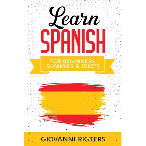 Learn Spanish for Beginners, Dummies & Idiots - Paperback