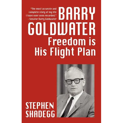 Barry Goldwater: Freedom Is His Flightplan - Paperback