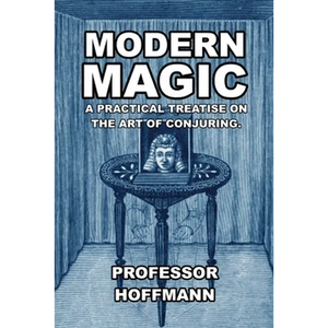 Modern Magic: A Practical Treatise on the Art of Conjuring - Paperback