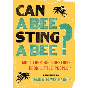 Can a Bee Sting a Bee?: And Other Big Questions from Little People - Paperback