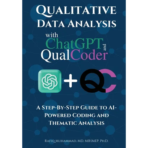 Qualitative Data Analysis With Chatgpt And Qualcoder: A Step-By-Step Guide To AI-Powered Coding And Thematic Analysis - Paperback