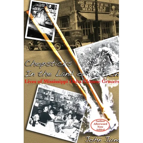 Chopsticks in The Land of Cotton: Lives of Mississippi Delta Chinese Grocers - Paperback